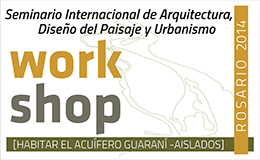 Seminario Internacional de Arquitectura, Diseño del Paisaje y Urbanismo: “Habitar el Acuífero Guaraní – Aislados”