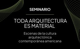 Seminario • Toda arquitectura es material